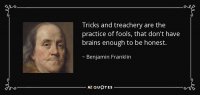 quote-tricks-and-treachery-are-the-practice-of-fools-that-don-t-have-brains-enough-to-be-hones...jpg